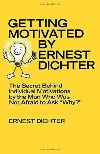 Getting motivated by Ernest Dichter: The secret behind individual motivations by the man who was not afraid to ask "why?" - Click to Buy