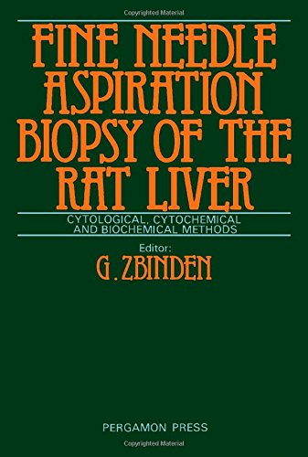 Fine Needle Aspiration Biopsy of the Rat Liver: Cytological, Cytochemical, and Biochemical Methods. Ed by G. Zbinden. Proc of Workshop, Zurich, May 19 - Click to Buy