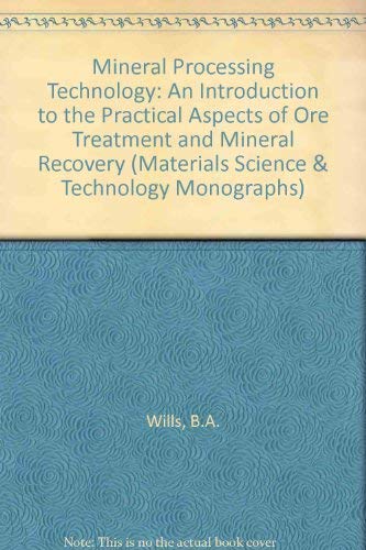 Mineral processing technology: An introduction to the practical aspects of ore treament and mineral recovery : (in SI/metric units) (International series on materials science and technology) - Click to Buy