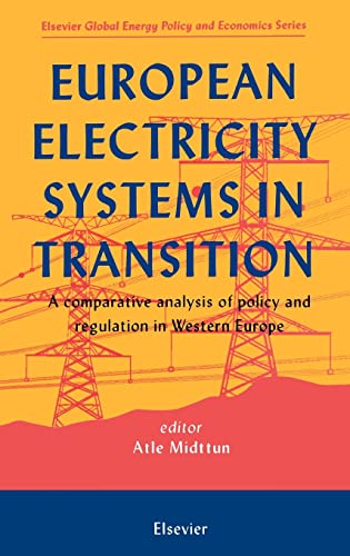European Electricity Systems in Transition: A comparative analysis of policy and regulation in Western Europe (Elsevier Global Energy Policy and Economics Series) - Click to Buy