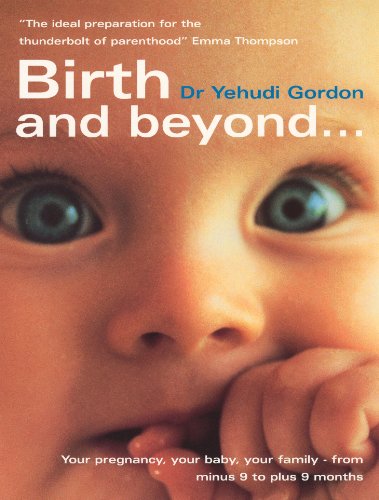 Birth and Beyond: The Definitive Guide to Your Pregnancy, Your Birth, Your Family - from Minus 9 to Plus 9 Months - Click to Buy