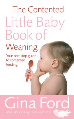 The Contented Little Baby Book of Weaning : The Secret of Calm and Confident Weaning from One of the World's Top Maternity Nurses - Click to Buy