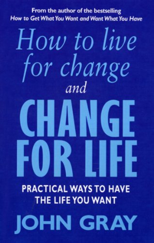 How to Live for Change and Change for Life : Practical Ways to Have the Life You Want - Click to Buy