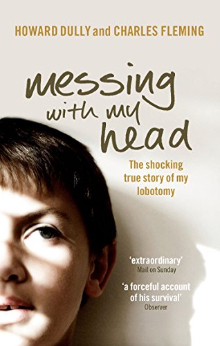 Messing With My Head. The Schocking True Story of My Lobotomy - Click to Buy