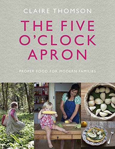 The Five O'Clock Apron: Proper Food for Modern Families - Click to Buy