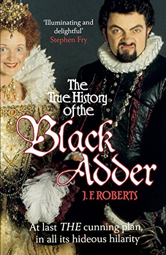 The True History of the Blackadder: The Unadulterated Tale of the Creation of a Comedy Legend - Click to Buy