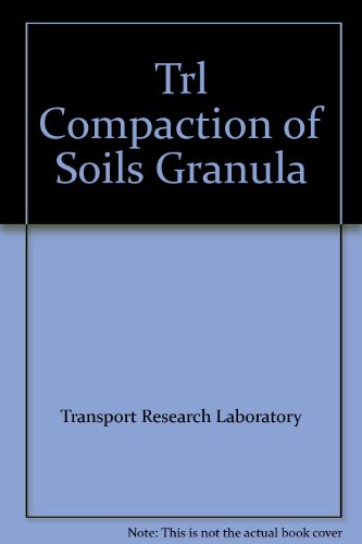 Compaction of Soils and Granular Materials: A Review of Research Performed at the Transport Research Laboratory - Click to Buy
