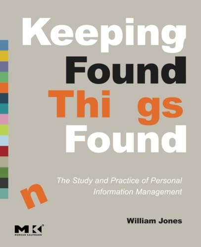 Keeping Found Things Found: The Study and Practice of Personal Information Management - Click to Buy
