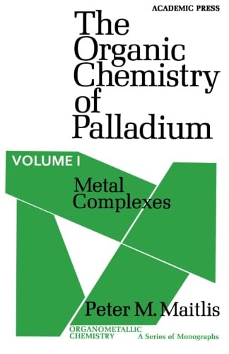 The Organic Chemistry of Palladium, Volume I: Metal Complexes - Click to Buy