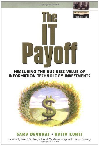 The IT Payoff: Measuring the Business Value of Information Technology Investments (Financial Times Prentice Hall Books) - Click to Buy