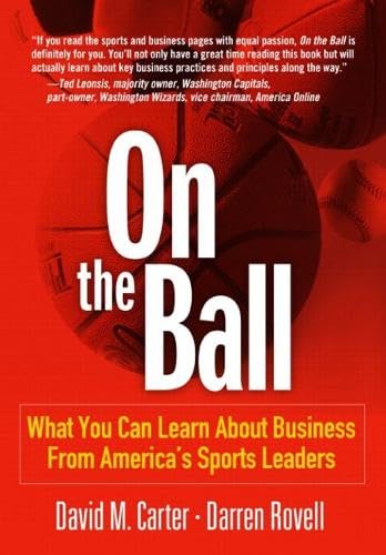 On the Ball: What You Can Learn About Business From America's Sports Leaders - Click to Buy