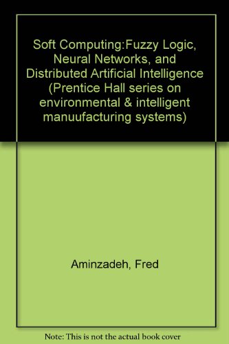 Soft Computing: Fuzzy Logic, Neural Networks, and Distributed Artificial Intelligence (Prentice Hall Series on Environmental and Intelligent Manufac) - Click to Buy
