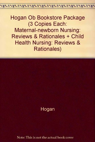 Hogan Ob Bookstore Package (3 Copies Each: Maternal-newborn Nursing: Reviews & Rationales + Child Health Nursing: Reviews & Rationales) - Click to Buy