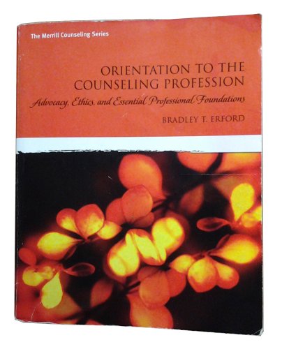 Orientation to the Counseling Profession: Advocacy, Ethics, and Essential Professional Foundations - Click to Buy