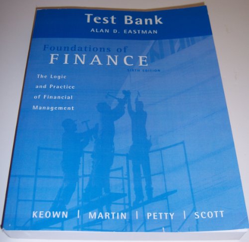Test Bank to accompany Foundations of Finance: The Logic and Practice of Financial Management 6th Edition by Arthur J. Keown, John D. Martin, J. William Petty, and David F. Scott - Click to Buy