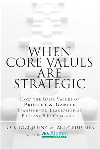 When Core Values Are Strategic: How the Basic Values of Procter & Gamble Transformed Leadership at Fortune 500 Companies - Click to Buy