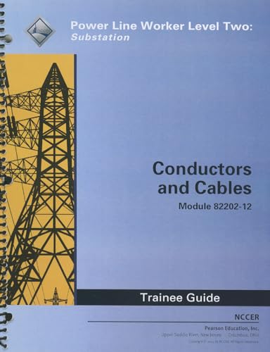Conductors and Cables Trainee Guide: Power Line Worker Level Two: Substation Module 82202-12 - Click to Buy