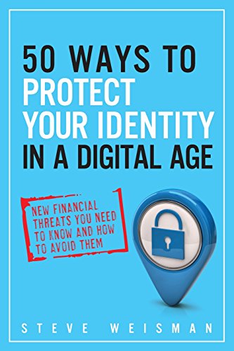 50 Ways to Protect Your Identity in a Digital Age: New Financial Threats You Need to Know and How to Avoid Them (2nd Edition) - Click to Buy
