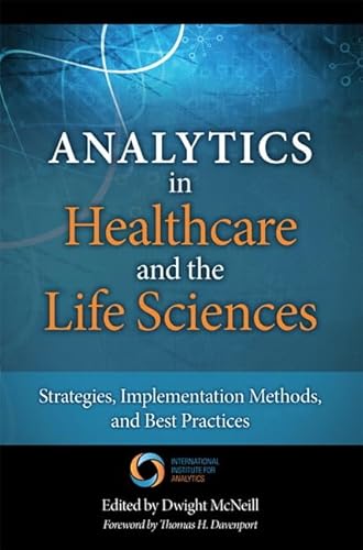 Analytics in Healthcare and the Life Sciences: Strategies, Implementation Methods, and Best Practices (FT Press Operations Management) - Click to Buy