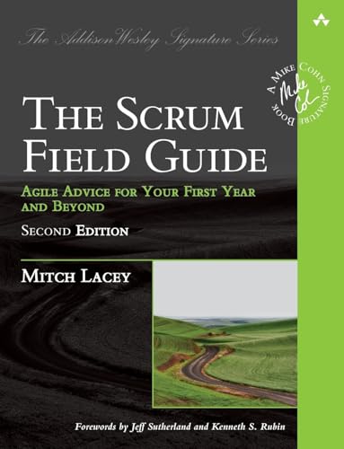 Scrum Field Guide, The: Agile Advice for Your First Year and Beyond