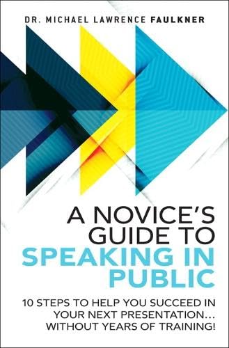 A Novice's Guide to Speaking in Public: 10 Steps to Help You Succeed in Your Next Presentation... Without Years of Training! - Click to Buy