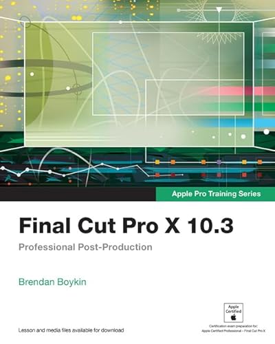 Final Cut Pro X 10.3 - Apple Pro Training Series: Professional Post-Production - Click to Buy