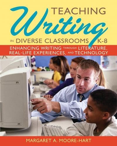 Teaching Writing in Diverse Classrooms, K-8: Enhancing Writing Through Literature, Real-Life Experiences, and Technology - Click to Buy