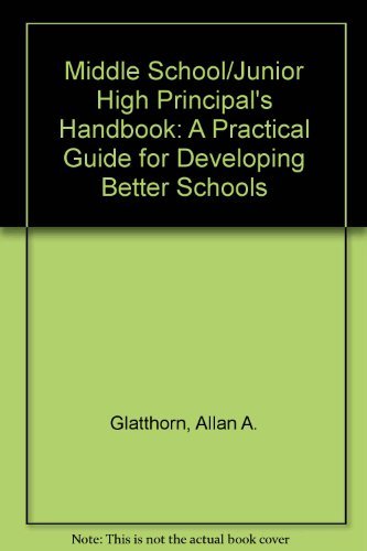 Middle School/Junior High Principal's Handbook: A Practical Guide for Developing Better Schools - Click to Buy