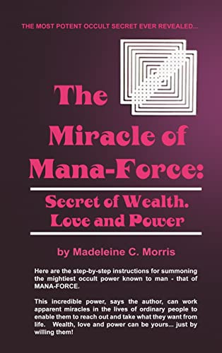 The Miracle of Mana-Force: Secret of Wealth, Love, and Power - Click to Buy