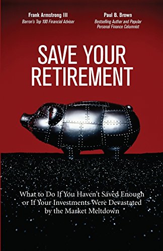 Save Your Retirement: What to Do If You Haven't Saved Enough or If Your Investments Were Devastated by the Market Meltdown - Click to Buy