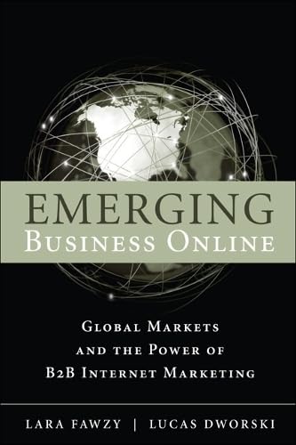 Emerging Business Online: Global Markets and the Power of B2B Internet Marketing - Click to Buy