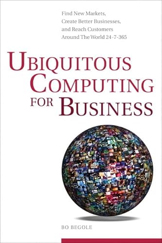 Ubiquitous Computing for Business: Find New Markets, Create Better Businesses, and Reach Customers Around the World 24-7-365 - Click to Buy