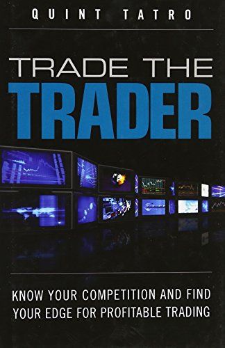 Trade the Trader: Know Your Competition and Find Your Edge for Profitable Trading - Click to Buy