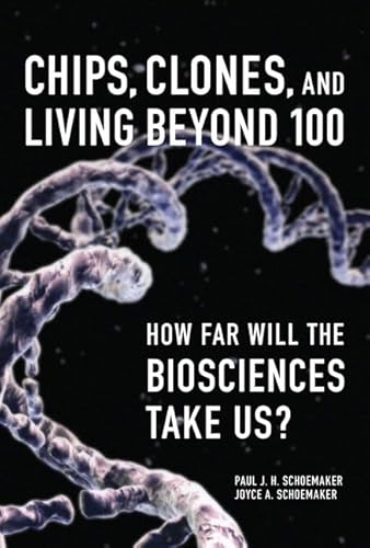 Chips, Clones, and Living Beyond 100: How Far Will the Biosciences Take Us? - Click to Buy