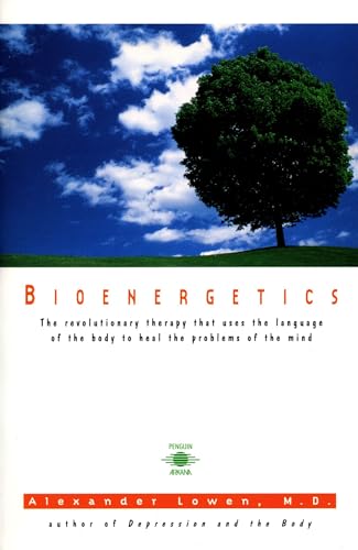 Bioenergetics: The Revolutionary Therapy That Uses the Language of the Body to Heal the Problems of the Mind - Click to Buy