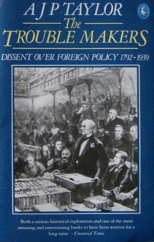 The trouble makers: dissent over foreign policy 1792-1939 - Click to Buy