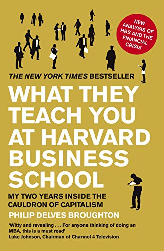 What They Teach You at Harvard Business School My Two Years Inside the Cauldron of Capitalism by Delves Broughton Philip - Click to Buy