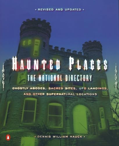Haunted Places: The National Directory: Ghostly Abodes, Sacred Sites, UFO Landings and Other Supernatural Locations - Click to Buy
