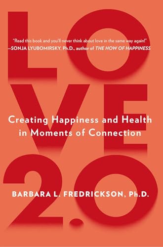 Love 2.0: Creating Happiness and Health in Moments of Connection - Click to Buy