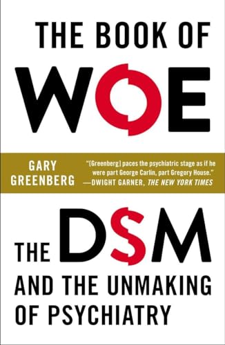 The Book of Woe: The DSM and the Unmaking of Psychiatry - Click to Buy
