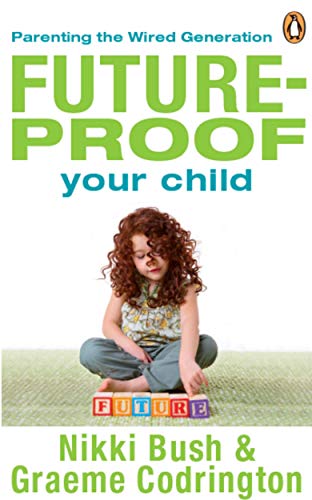 Future-Proof Your Child: Parenting the Wired Generation - Click to Buy