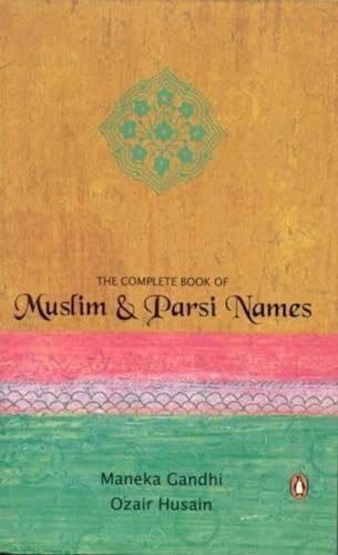 The Complete Book of Muslim and Parsi Names. Maneka Gandhi, Ozair Hussain - Click to Buy