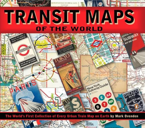 Transit Maps of the World: The World's First Collection of Every Urban Train Map on Earth