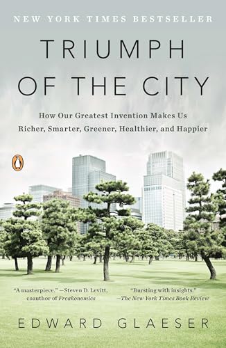 Triumph of the City: How Our Greatest Invention Makes Us Richer, Smarter, Greener, Healthier, and Happier - Click to Buy