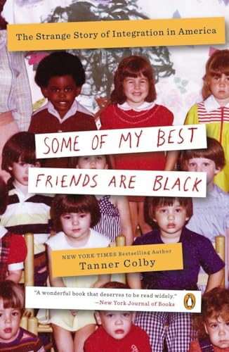 Some of My Best Friends Are Black: The Strange Story of Integration in America - Click to Buy