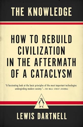 The Knowledge: How to Rebuild Civilization in the Aftermath of a Cataclysm - Click to Buy