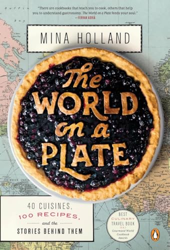 The World on a Plate: 40 Cuisines, 100 Recipes, and the Stories Behind Them - Click to Buy