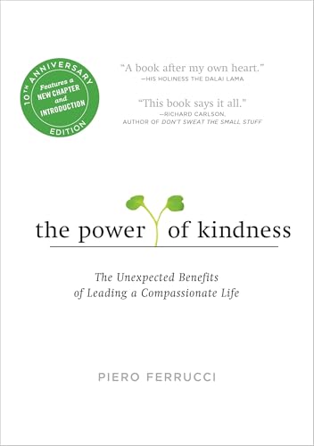 The Power of Kindness: The Unexpected Benefits of Leading a Compassionate Life--Tenth Anniversary Edition - Click to Buy