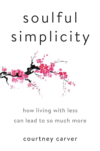 Soulful Simplicity: How Living with Less Can Lead to So Much More - Click to Buy