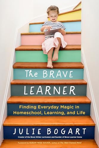 The Brave Learner: Finding Everyday Magic in Homeschool, Learning, and Life - Click to Buy